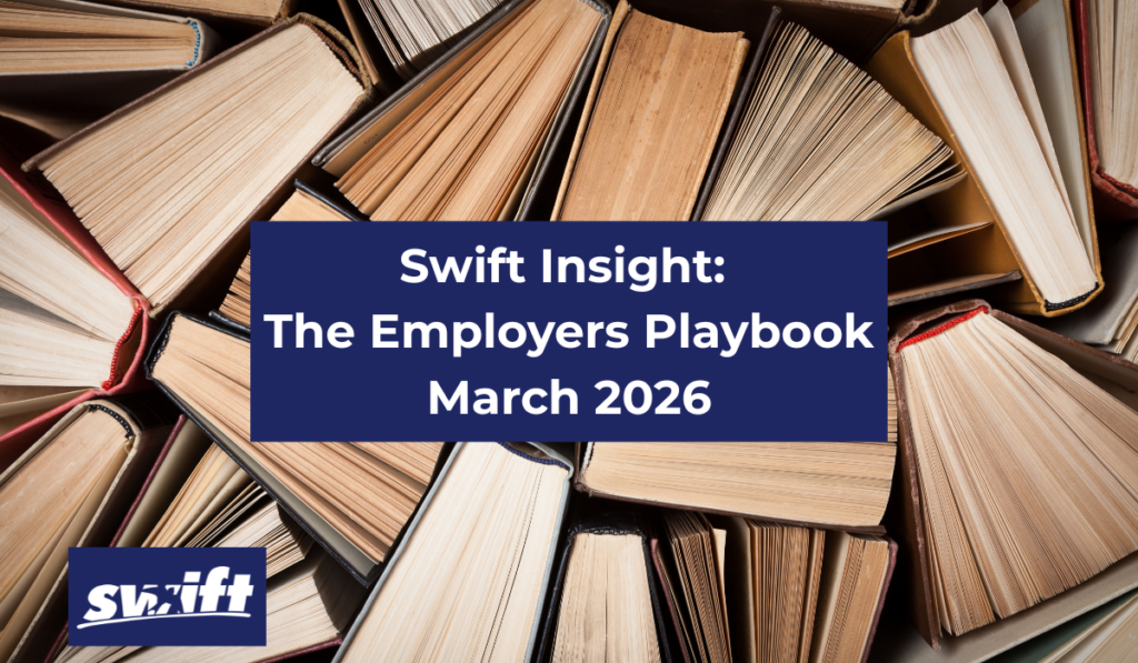 Swift Insight - The Employers Playbook - Edition 3 - April’s employment changes are nearly here: What happens next for employers?