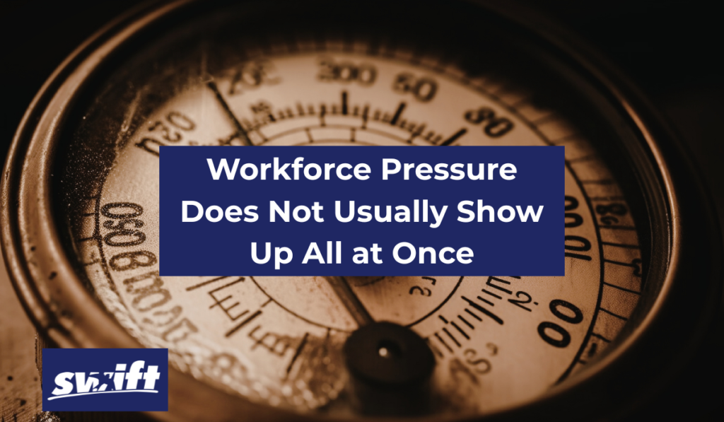 Workforce Pressure Does Not Usually Show Up All at Once - Blog May 26