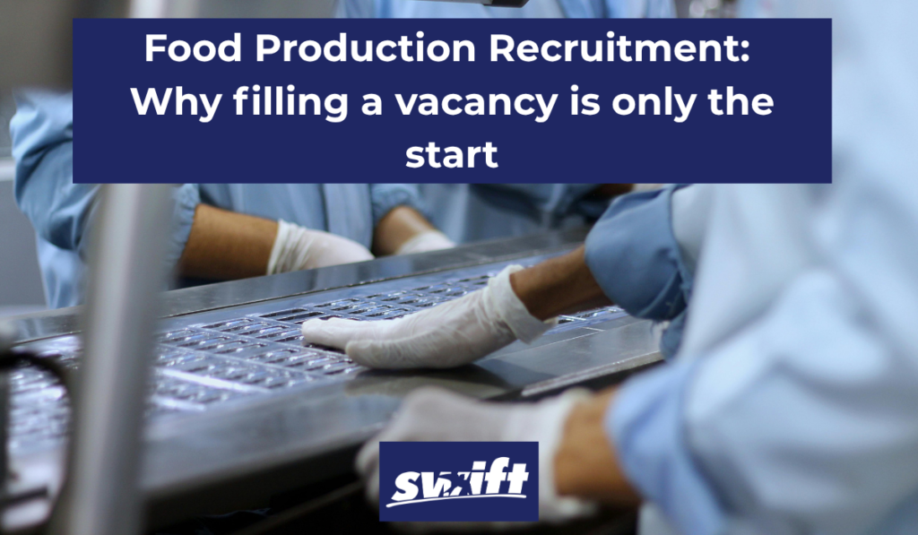 Food Production Recruitment Why filling a vacancy is only the start