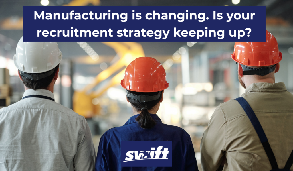 Manufacturing is changing. Is your recruitment strategy keeping up
