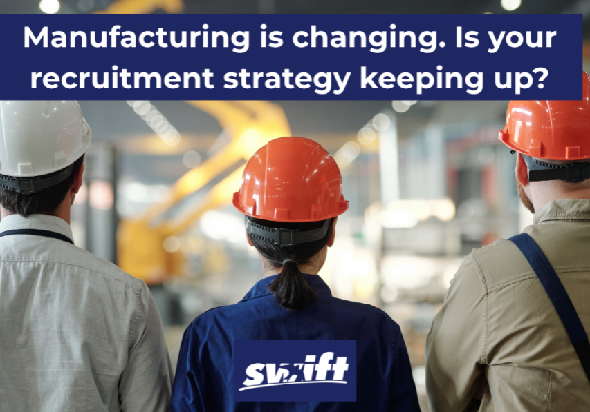 Manufacturing is changing. Is your recruitment strategy keeping up